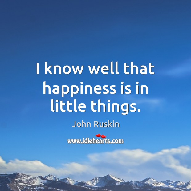 I know well that happiness is in little things. Image