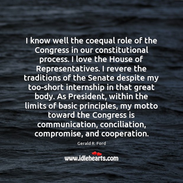 I know well the coequal role of the Congress in our constitutional Gerald R. Ford Picture Quote
