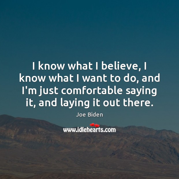 I know what I believe, I know what I want to do, Joe Biden Picture Quote