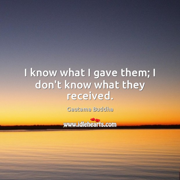 I know what I gave them; I don’t know what they received. Image