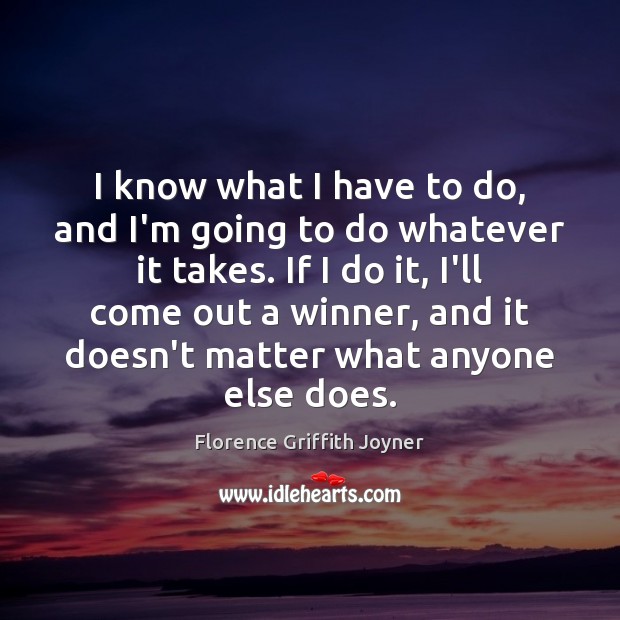 I know what I have to do, and I’m going to do Florence Griffith Joyner Picture Quote