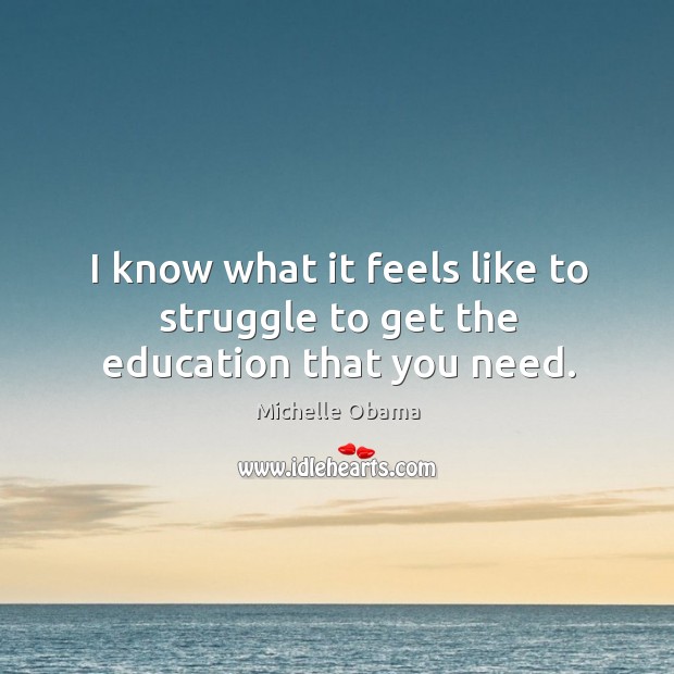 I know what it feels like to struggle to get the education that you need. Image