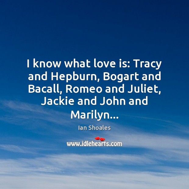 I know what love is: Tracy and Hepburn, Bogart and Bacall, Romeo Image