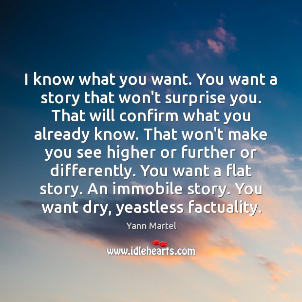 I know what you want. You want a story that won’t surprise Yann Martel Picture Quote