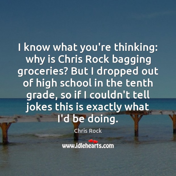 I know what you’re thinking: why is Chris Rock bagging groceries? But Chris Rock Picture Quote