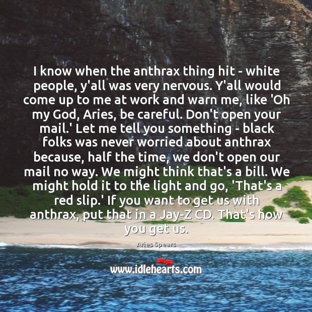 I know when the anthrax thing hit – white people, y’all was Aries Spears Picture Quote