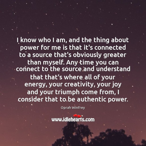 I know who I am, and the thing about power for me Image