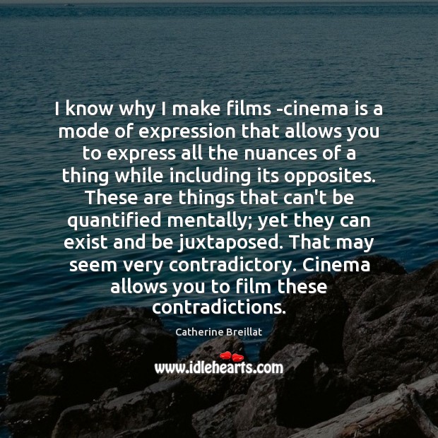 I know why I make films -cinema is a mode of expression Catherine Breillat Picture Quote