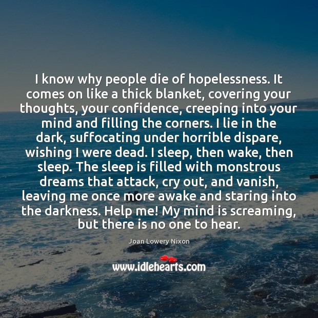 I know why people die of hopelessness. It comes on like a Sleep Quotes Image