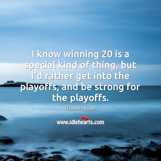 I know winning 20 is a special kind of thing, but I’d rather Strong Quotes Image