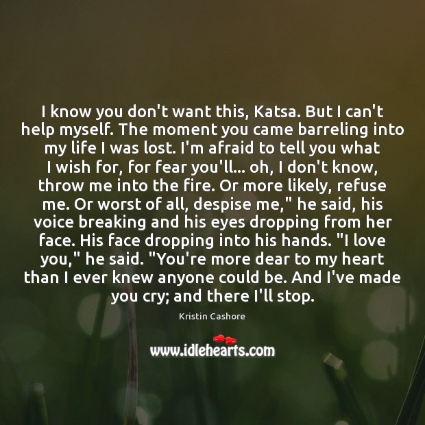 I know you don’t want this, Katsa. But I can’t help myself. I Love You Quotes Image