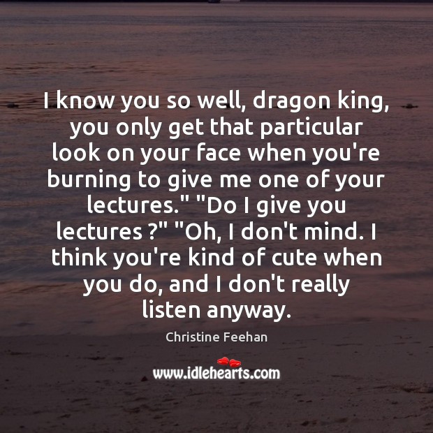 I know you so well, dragon king, you only get that particular Christine Feehan Picture Quote