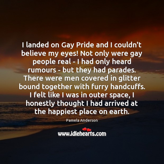 I landed on Gay Pride and I couldn’t believe my eyes! Not Pamela Anderson Picture Quote