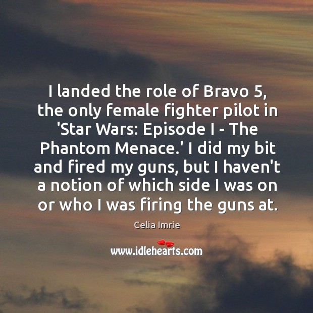 I landed the role of Bravo 5, the only female fighter pilot in Celia Imrie Picture Quote