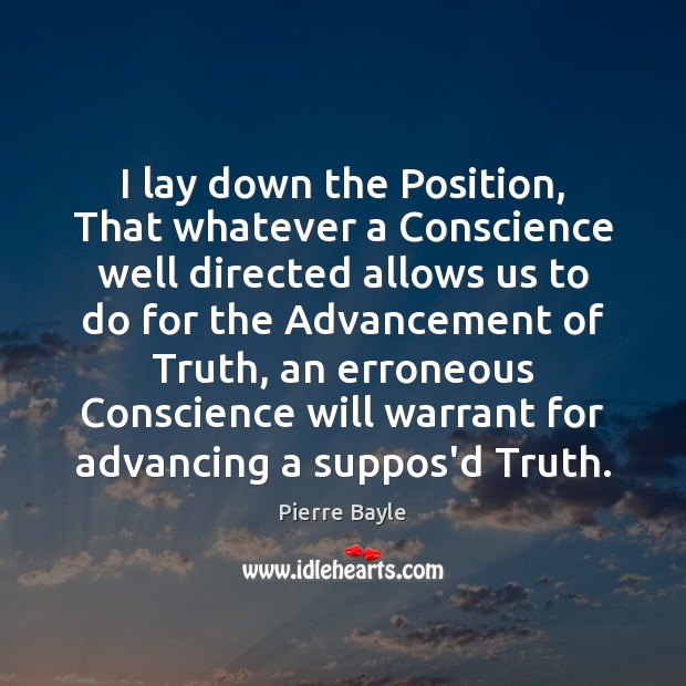 I lay down the Position, That whatever a Conscience well directed allows Pierre Bayle Picture Quote
