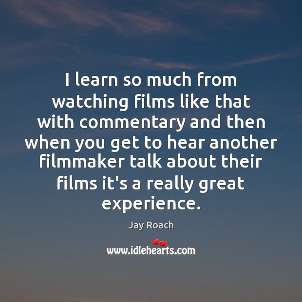 I learn so much from watching films like that with commentary and Jay Roach Picture Quote