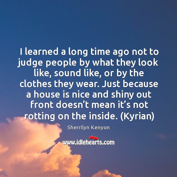 I learned a long time ago not to judge people by what Image