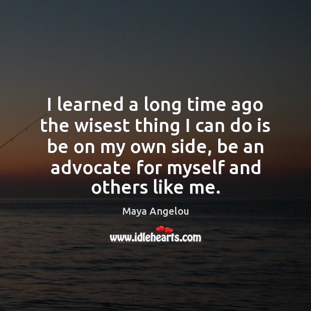 I learned a long time ago the wisest thing I can do Maya Angelou Picture Quote