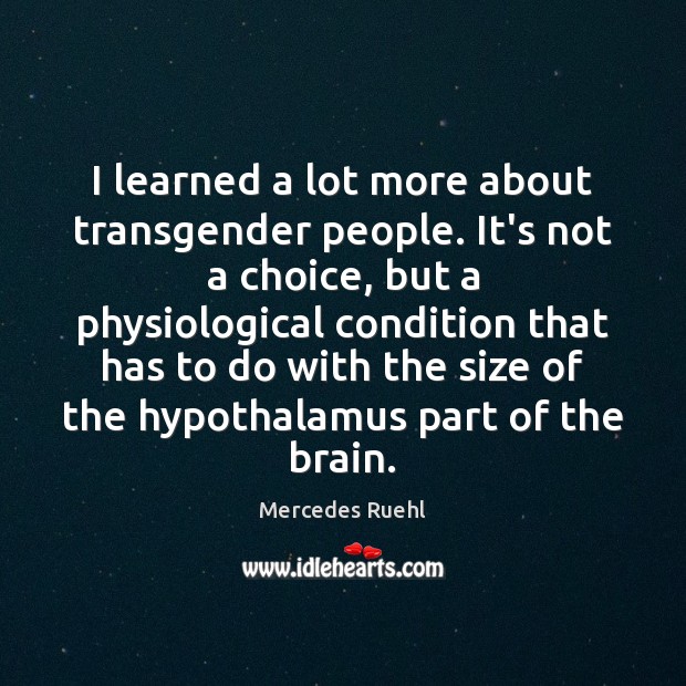 I learned a lot more about transgender people. It’s not a choice, Mercedes Ruehl Picture Quote
