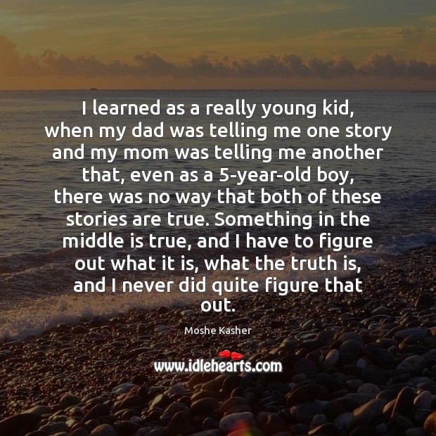 I learned as a really young kid, when my dad was telling Moshe Kasher Picture Quote