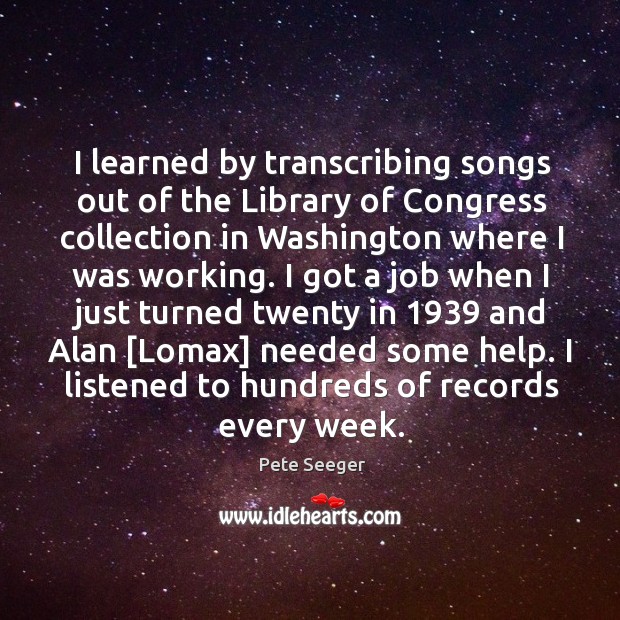 I learned by transcribing songs out of the Library of Congress collection Image