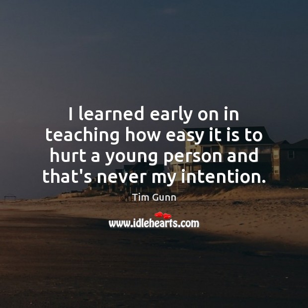 I learned early on in teaching how easy it is to hurt Image