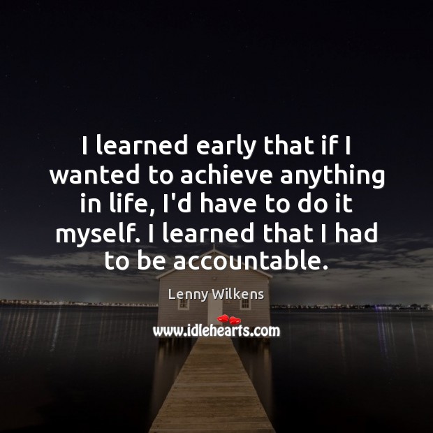 I learned early that if I wanted to achieve anything in life, Lenny Wilkens Picture Quote