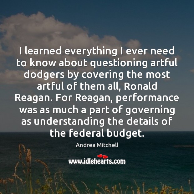 I learned everything I ever need to know about questioning artful dodgers Andrea Mitchell Picture Quote