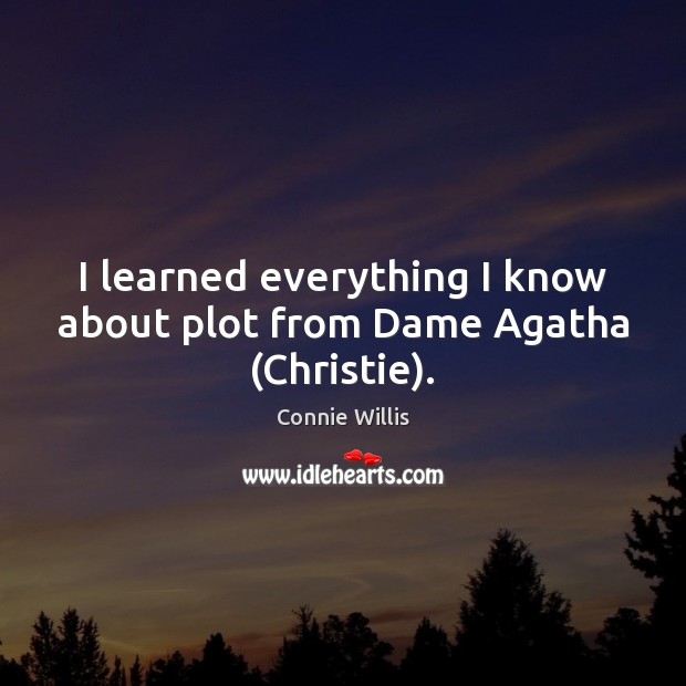 I learned everything I know about plot from Dame Agatha (Christie). Image