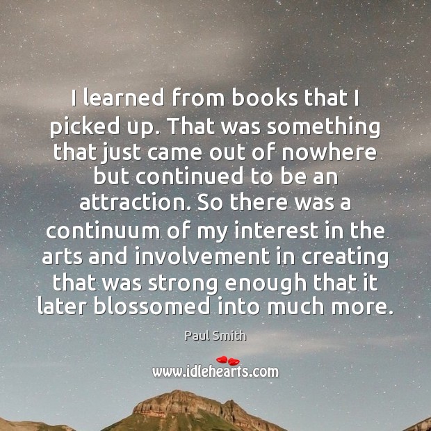 I learned from books that I picked up. That was something that 