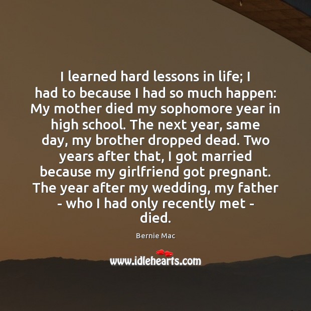 I learned hard lessons in life; I had to because I had Brother Quotes Image