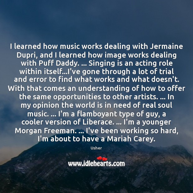 I learned how music works dealing with Jermaine Dupri, and I learned Usher Picture Quote