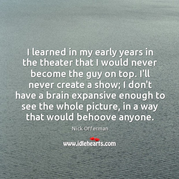 I learned in my early years in the theater that I would Nick Offerman Picture Quote