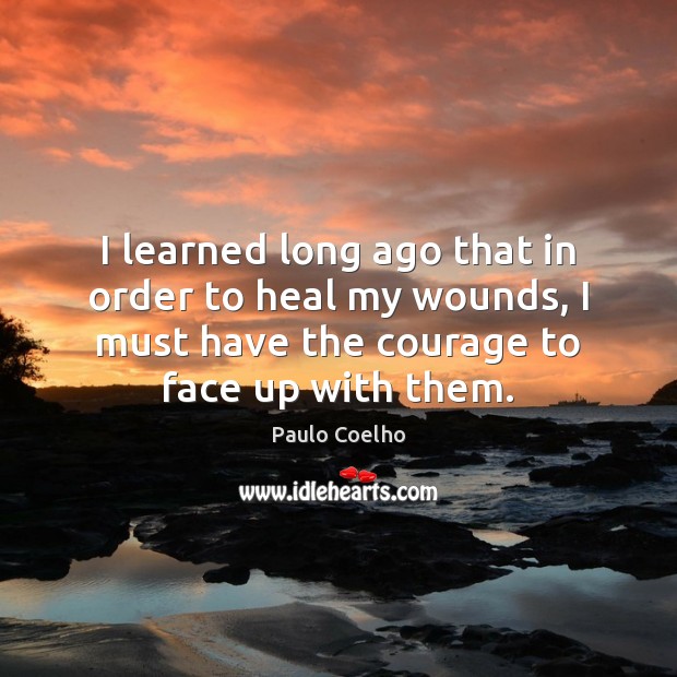 I learned long ago that in order to heal my wounds, I Paulo Coelho Picture Quote