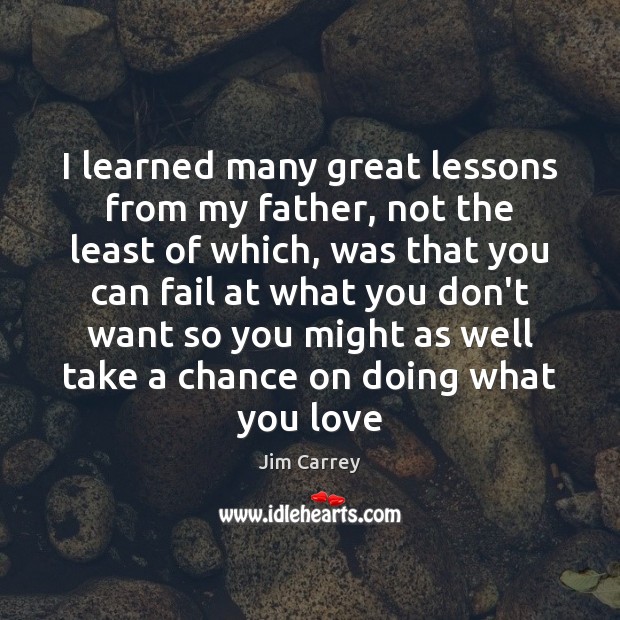 I learned many great lessons from my father, not the least of Jim Carrey Picture Quote