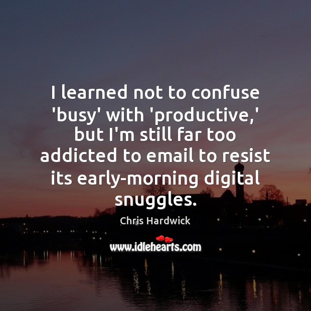 I learned not to confuse ‘busy’ with ‘productive,’ but I’m still Image