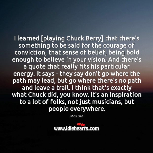 I learned [playing Chuck Berry] that there’s something to be said for Mos Def Picture Quote
