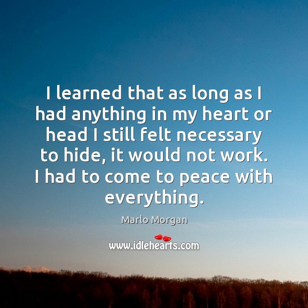 I learned that as long as I had anything in my heart Marlo Morgan Picture Quote