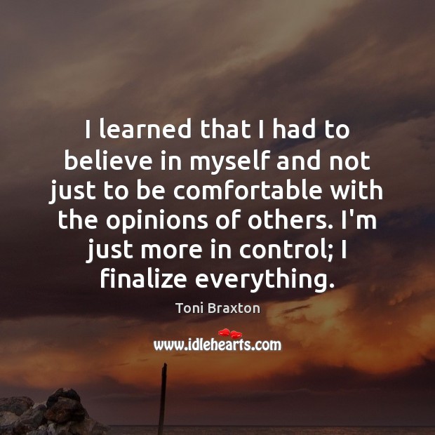 I learned that I had to believe in myself and not just Toni Braxton Picture Quote