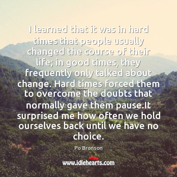 I learned that it was in hard times that people usually changed Image