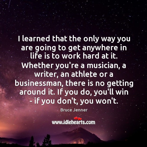I learned that the only way you are going to get anywhere Bruce Jenner Picture Quote