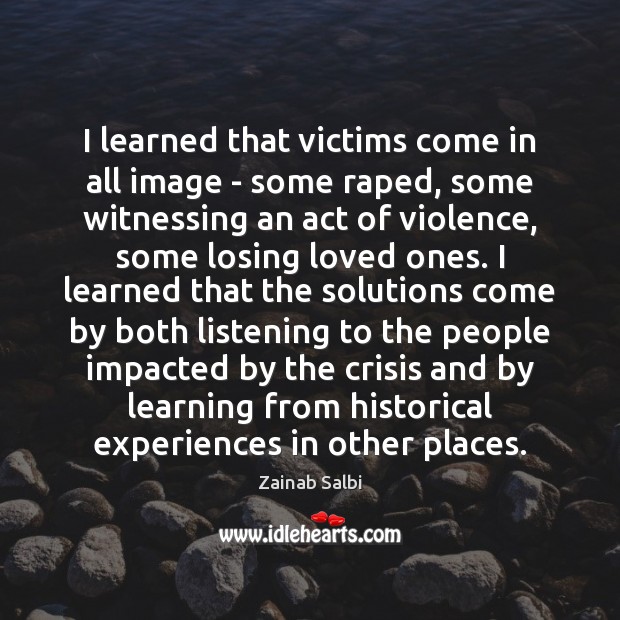 I learned that victims come in all image – some raped, some Zainab Salbi Picture Quote