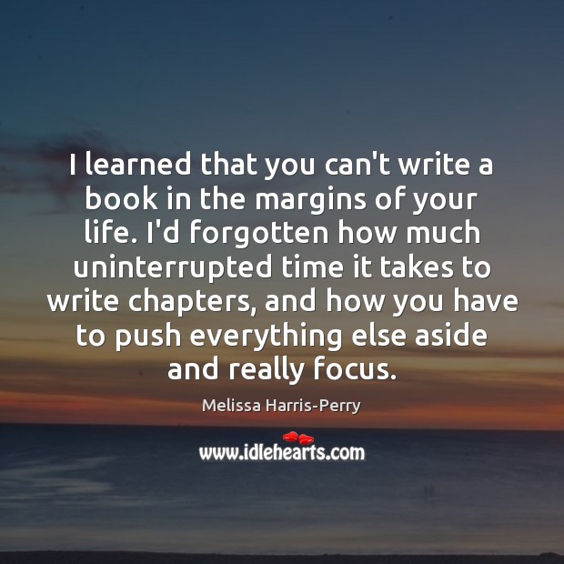 I learned that you can’t write a book in the margins of Melissa Harris-Perry Picture Quote