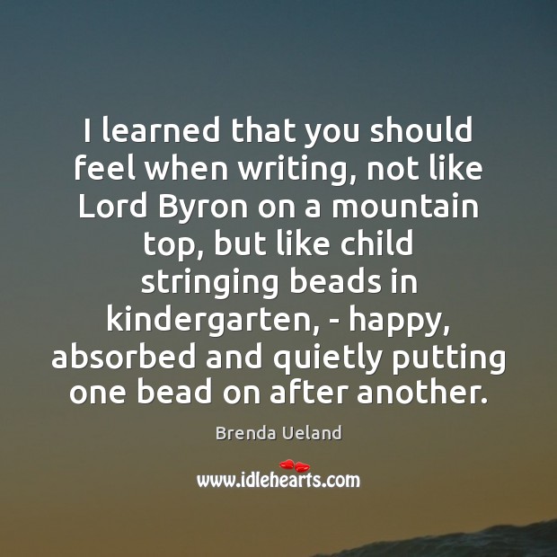 I learned that you should feel when writing, not like Lord Byron Image