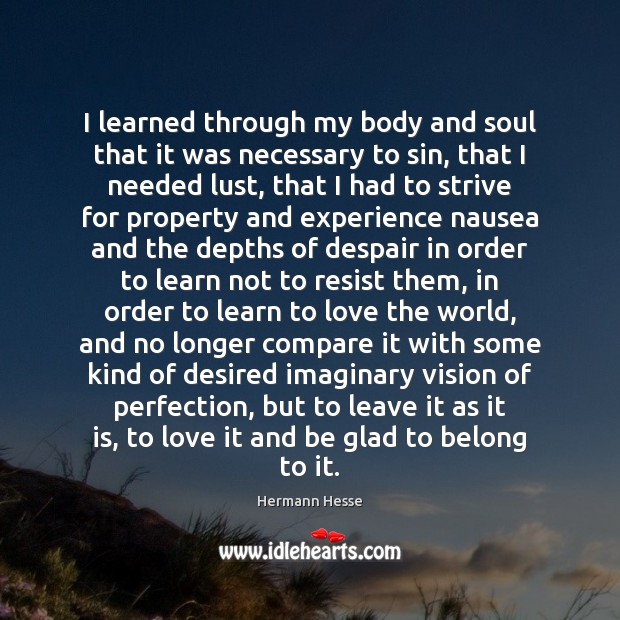 I learned through my body and soul that it was necessary to Hermann Hesse Picture Quote
