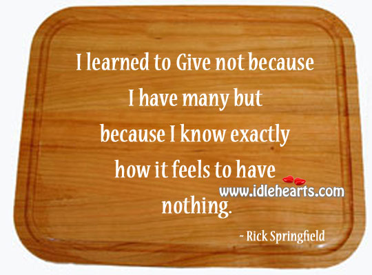 I know exactly how it feels to have nothing. Rick Springfield Picture Quote