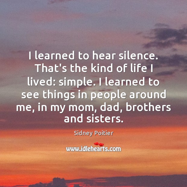 I learned to hear silence. That’s the kind of life I lived: Image