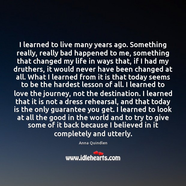 I learned to live many years ago. Something really, really bad happened Anna Quindlen Picture Quote