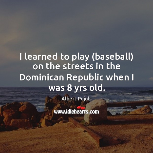 I learned to play (baseball) on the streets in the Dominican Republic Image