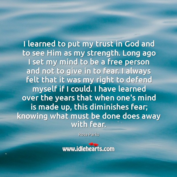 I learned to put my trust in God and to see Him Rosa Parks Picture Quote